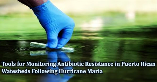 Tools for Monitoring Antibiotic Resistance in Puerto Rican Watersheds Following Hurricane Maria