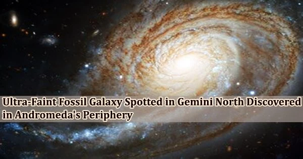 Ultra-Faint Fossil Galaxy Spotted in Gemini North Discovered in Andromeda’s Periphery
