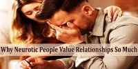 Why Neurotic People Value Relationships So Much