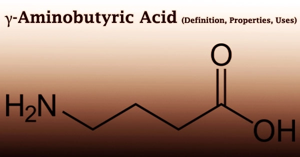 γ-Aminobutyric Acid (Definition, Properties, Uses)