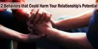 2 Behaviors that Could Harm Your Relationship’s Potential