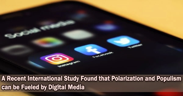 A Recent International Study Found that Polarization and Populism can be Fueled by Digital Media