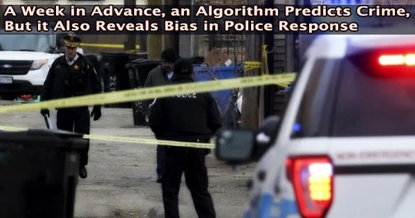 A Week in Advance, an Algorithm Predicts Crime, But it Also Reveals Bias in Police Response