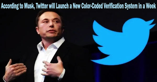 According to Musk, Twitter will Launch a New Color-Coded Verification System in a Week