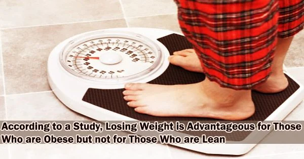 According to a Study, Losing Weight is Advantageous for Those Who are Obese but not for Those Who are Lean