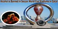 Alcohol is Banned in Soccer World Cup Stadiums in Qatar