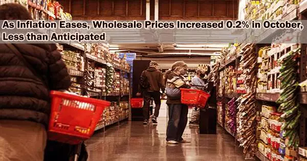 As Inflation Eases, Wholesale Prices Increased 0.2% in October, Less than Anticipated