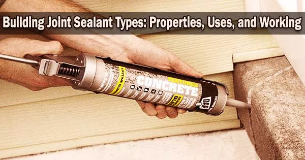 Building Joint Sealant Types: Properties, Uses, and Working