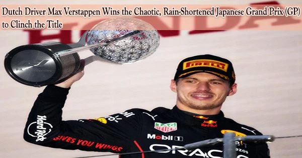 Dutch Driver Max Verstappen Wins the Chaotic, Rain-Shortened Japanese Grand Prix (GP) to Clinch the Title