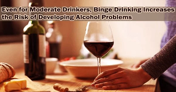 Even for Moderate Drinkers, Binge Drinking Increases the Risk of Developing Alcohol Problems