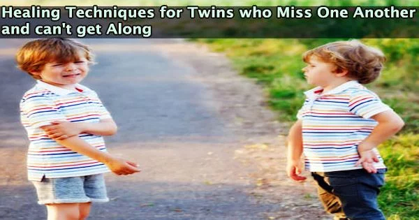Healing Techniques for Twins who Miss One Another and can’t get Along