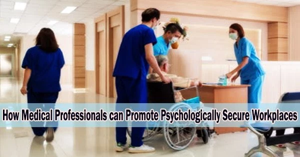 How Medical Professionals can Promote Psychologically Secure Workplaces