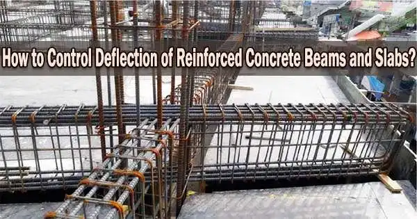 How to Control Deflection of Reinforced Concrete Beams and Slabs?
