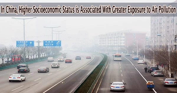 In China, Higher Socioeconomic Status is Associated With Greater Exposure to Air Pollution