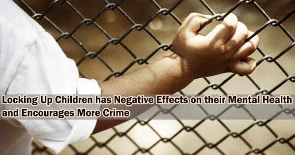Locking Up Children has Negative Effects on their Mental Health and Encourages More Crime