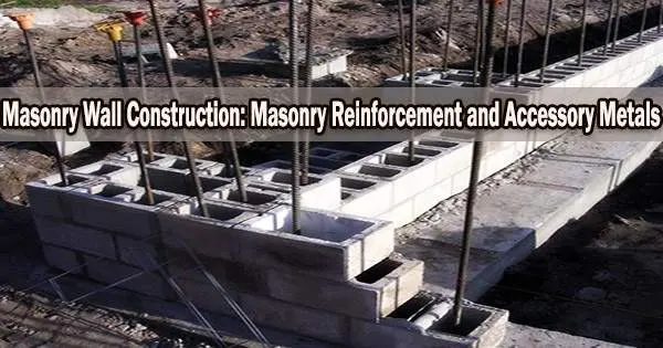 Masonry Wall Construction: Masonry Reinforcement and Accessory Metals