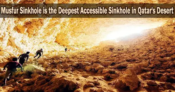 Musfur Sinkhole is the Deepest Accessible Sinkhole in Qatar’s Desert