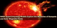 NASA Supercomputing Models Explore the Mysteries of Sunspots and Solar Magnetic Fields