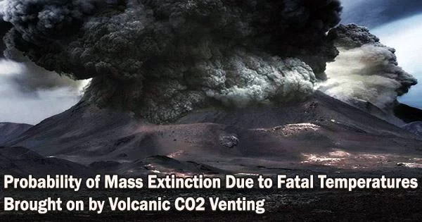 Probability of Mass Extinction Due to Fatal Temperatures Brought on by Volcanic CO2 Venting