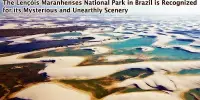 The Lençóis Maranhenses National Park in Brazil is Recognized for its Mysterious and Unearthly Scenery