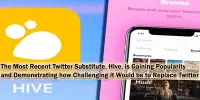 The Most Recent Twitter Substitute, Hive, is Gaining Popularity and Demonstrating how Challenging it Would be to Replace Twitter