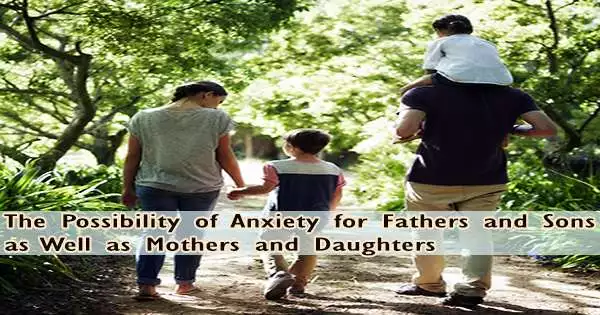 The Possibility of Anxiety for Fathers and Sons as Well as Mothers and Daughters
