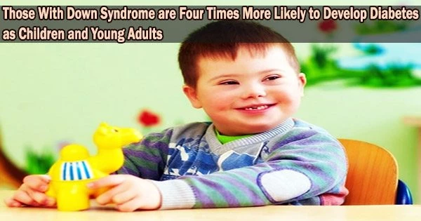 Those With Down Syndrome are Four Times More Likely to Develop Diabetes as Children and Young Adults