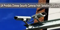 UK Prohibits Chinese Security Cameras from ‘Sensitive’ Locations