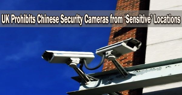 UK Prohibits Chinese Security Cameras from ‘Sensitive’ Locations