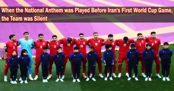 When the National Anthem was Played Before Iran’s First World Cup Game, the Team was Silent