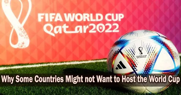 Why Some Countries Might not Want to Host the World Cup