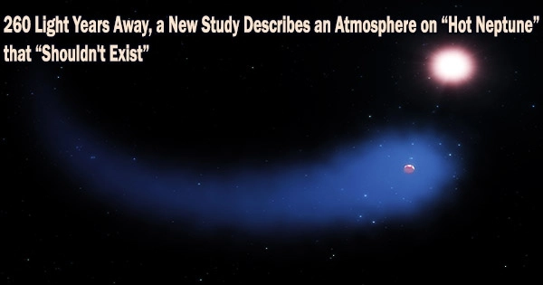 260 Light Years Away, a New Study Describes an Atmosphere on “Hot Neptune” that “Shouldn’t Exist”