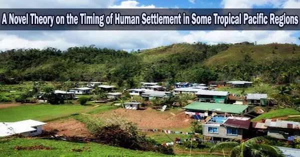 A Novel Theory on the Timing of Human Settlement in Some Tropical Pacific Regions