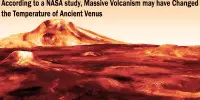 According to a NASA study, Massive Volcanism may have Changed the Temperature of Ancient Venus
