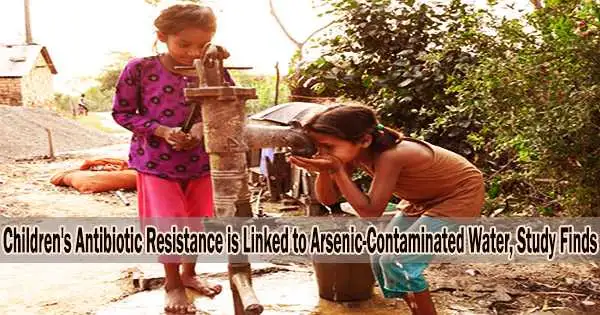 Children’s Antibiotic Resistance is Linked to Arsenic-Contaminated Water, Study Finds