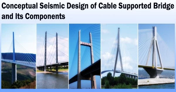 Conceptual Seismic Design of Cable Supported Bridge and Its Components