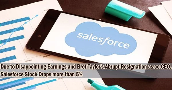 Due to Disappointing Earnings and Bret Taylor’s Abrupt Resignation as co-CEO, Salesforce Stock Drops more than 5%