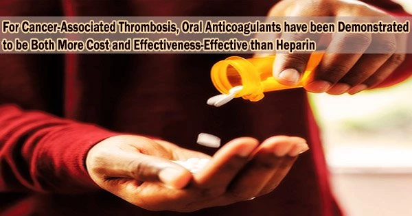 For Cancer-Associated Thrombosis, Oral Anticoagulants have been Demonstrated to be Both More Cost and Effectiveness-Effective than Heparin