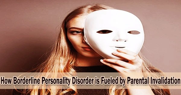 How Borderline Personality Disorder is Fueled by Parental Invalidation