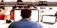 How to Improve Morale and Mood for Teleworkers and why they Get Lonely