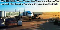 IATA CEO Willie Walsh Thinks that Taxes are a Clumsy Tool and that “the Carrot is Far More Effective than the Stick”