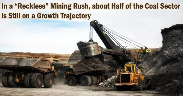 In a “Reckless” Mining Rush, about Half of the Coal Sector is Still on a Growth Trajectory