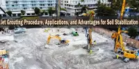 Jet Grouting Procedure, Applications, and Advantages for Soil Stabilization