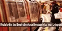 Metallic Particles Small Enough to Enter Human Bloodstream Pollute London Underground
