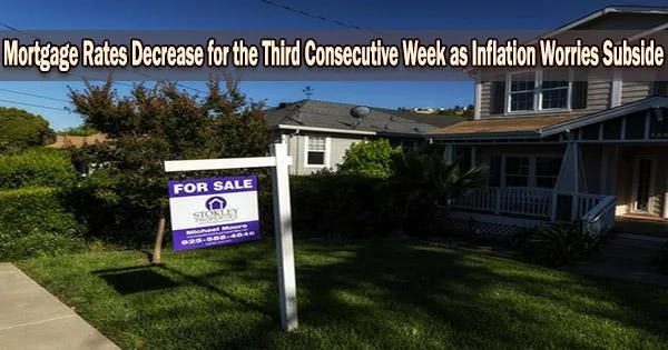 Mortgage Rates Decrease for the Third Consecutive Week as Inflation Worries Subside