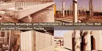 Properties, Advantages, and Disadvantages of Precast Concrete Floor, Wall, and Frame Construction Process