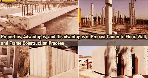 Properties, Advantages, and Disadvantages of Precast Concrete Floor, Wall, and Frame Construction Process