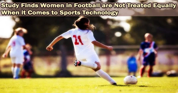 Study Finds Women in Football are Not Treated Equally When it Comes to Sports Technology
