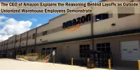 The CEO of Amazon Explains the Reasoning Behind Layoffs as Outside, Unionized Warehouse Employees Demonstrate