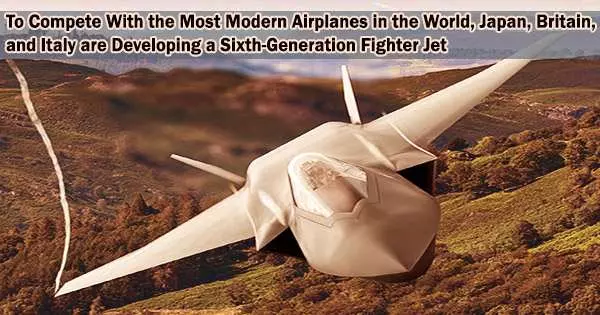 To Compete With the Most Modern Airplanes in the World, Japan, Britain, and Italy are Developing a Sixth-Generation Fighter Jet
